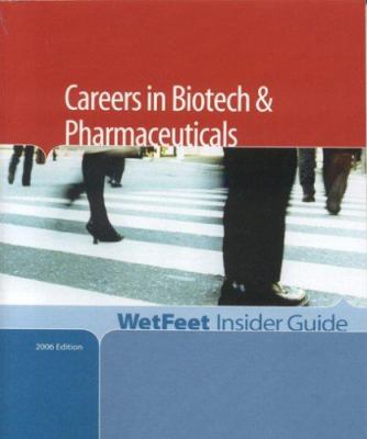 Careers in Biotech and Pharmaceuticals, 2006 Edition : WetFeet Insider Guide