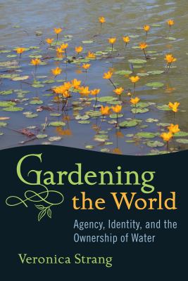 Gardening the World : Agency, Identity and the Ownership of Water