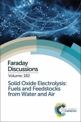 Solid Oxide Electrolysis: Fuels and Feedstocks from Water and Air : Faraday Discussion