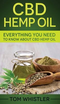 CBD Hemp Oil : Everything You Need to Know about CBD Hemp Oil