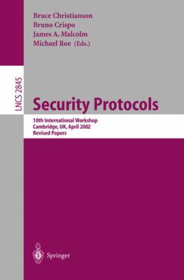 Security Protocols : 10th International Workshop, Cambridge, UK, April 17-19, 2002, Revised Papers