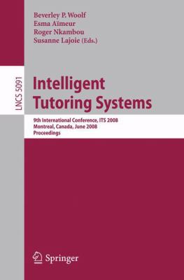 Intelligent Tutoring Systems : 9th International Conference on Intelligent Tutoring Systems, ITS 2008, Montreal, Canada, June 23-27, 2008, Proceedings