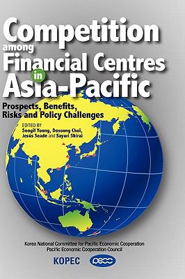 Competition among Financial Centres in Asia-Pacific : Prospects, Benefits, Risks and Policy Challenges