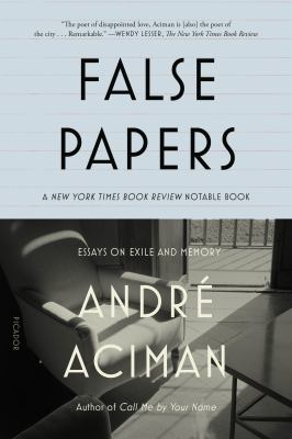 False Papers : Essays on Exile and Memory