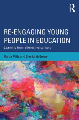 Re-Engaging Young People in Education : Learning from Alternative Schools