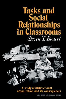 Tasks and Social Relationships in Classrooms : A Study of Instructional Organization and Its Consequences