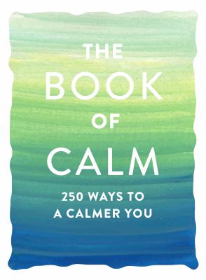 The Book of Calm : 250 Ways to a Calmer You