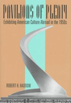 Pavilions of Plenty : Exhibiting American Culture Abroad in the 1950s