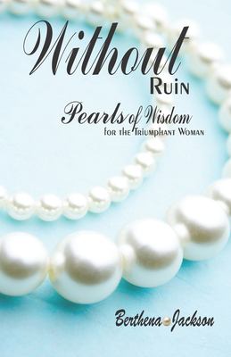 Without RUIN : Pearls of Wisdom for the Triumphant Woman