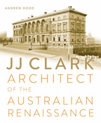 JJ Clark : Architect of the Australian Renaissance