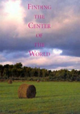 Finding the Center of the World : Midwestern Environmental Spirituality