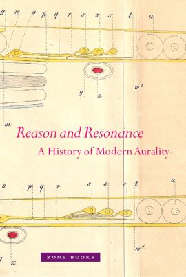 Reason and Resonance : A History of Modern Aurality