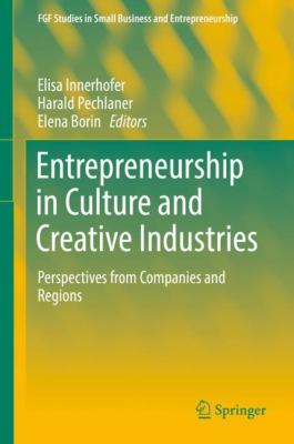 Entrepreneurship in Culture and Creative Industries : Perspectives from Companies and Regions