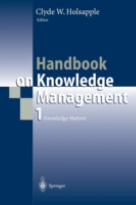 Handbook on Knowledge Management 1 : Knowledge Matters