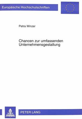 Chancen zur Umfassenden Unternehmensgestaltung : Methodischer Ansatz zur Qualitaets, Human und Oekologieorientierten Gestaltung von Arbeits und Fabriksystemen