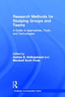 Research Methods for Studying Groups and Teams : A Guide to Approaches, Tools, and Technologies