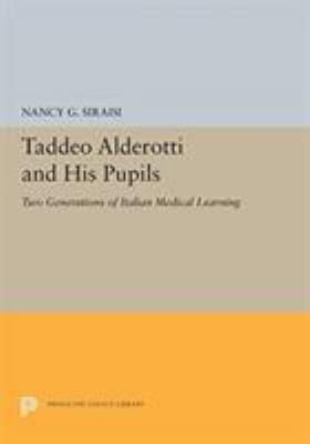 Taddeo Alderotti and His Pupils : Two Generations of Italian Medical Learning