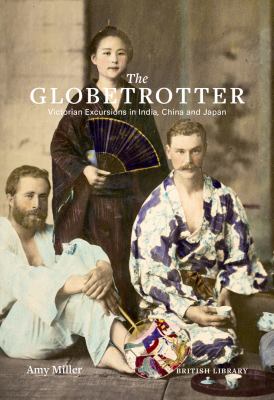 The Globetrotter : Victorian Excursions in India, China and Japan