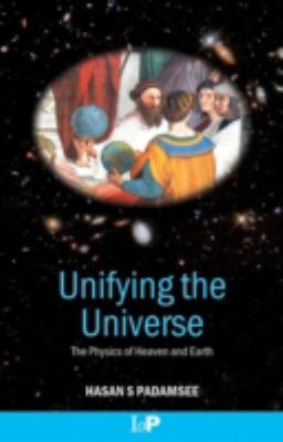 Unifying the Universe : The Physics of Heaven and Earth