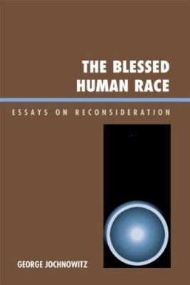 The Blessed Human Race : Essays on Reconsideration