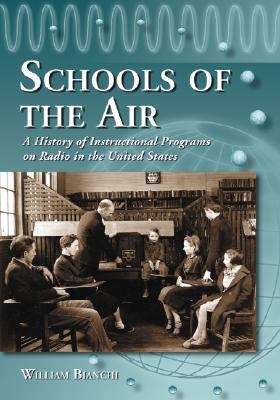 Schools of the Air : A History of Instructional Programs on Radio in the United States