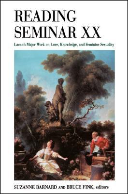 Reading Seminar XX : Lacan's Major Work on Love, Knowledge, and Feminine Sexuality