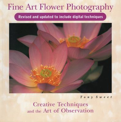 Fine Art Flower Photography : Creative Techniques and the Art of Observation