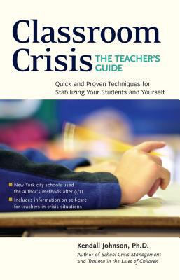 Classroom Crisis: the Teacher's Guide : Quick and Proven Techniques for Stabilizing Your Students and Yourself
