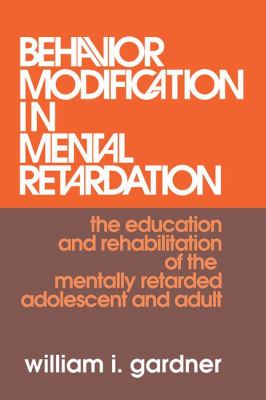 Behavior Modification in Mental Retardation : The Education and Rehabilitation of the Mentally Retarded Adolescent and Adult