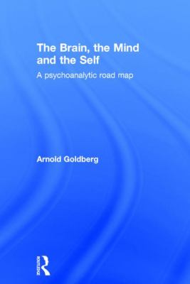 The Brain, the Mind and the Self : A Psychoanalytic Road Map