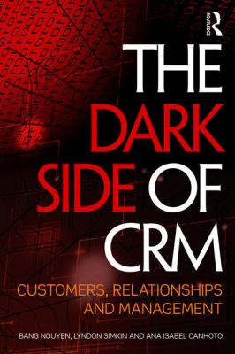 The Dark Side of CRM : Customers, Relationships and Management