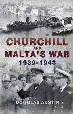Churchill and Malta's War, 1939-1943