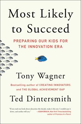 Most Likely to Succeed : Preparing Our Kids for the Innovation Era