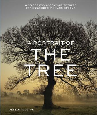 A Portrait of the Tree : A Celebration of Favourite Trees from Around Britain