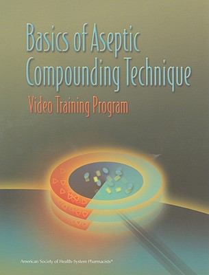 Basic Aseptic Compounding Technique : Video Training Program with Companion Workbook