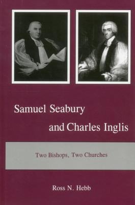 Samuel Seabury and Charles Inglis : Two Bishops, Two Churches