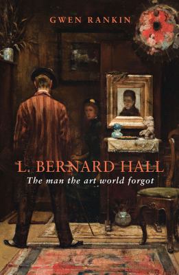 L. Bernard Hall : The Man the Art World Forgot