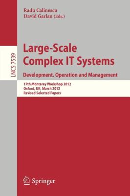 Large-Scale Complex IT Systems. Development, Operation and Management : 17th Monterey Workshop 2012, Oxford, UK, March 19-21, 2012, Revised Selected Papers