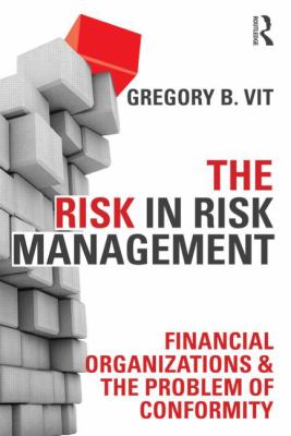 The Risk in Risk Management : Financial Organizations and the Problem of Conformity