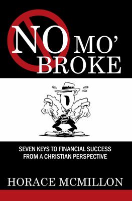 No Mo' Broke : Seven Keys to Financial Success from A Christian Perspective