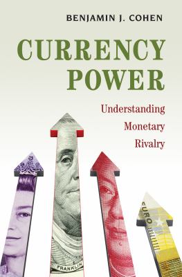 Currency Power : Understanding Monetary Rivalry