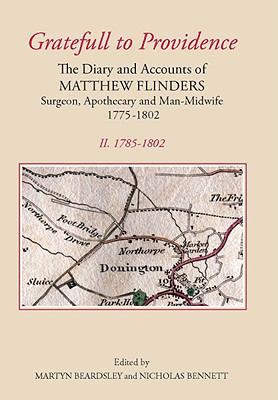 Gratefull to Providence : The Diary and Accounts of Matthew Flinders, Surgeon, Apothecary, and Man-Midwife, 1775-1802