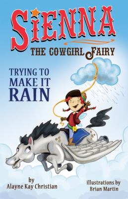 Sienna, the Cowgirl Fairy : Trying to Make It Rain - Second Edition