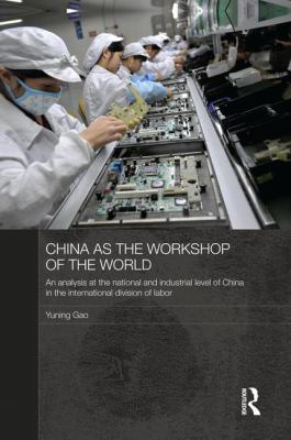 China As the Workshop of the World : An Analysis at the National and Industrial Level of China in the International Division of Labor