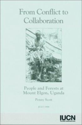 From Conflict to Collaboration : People and Forests at Mount Elgon, Uganda