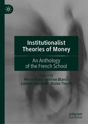 Institutionalist Theories of Money : An Anthology of the French School