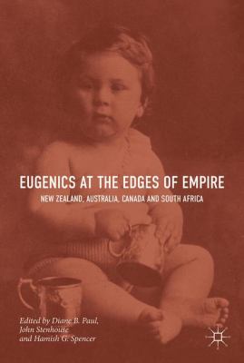 Eugenics at the Edges of Empire : New Zealand, Australia, Canada and South Africa