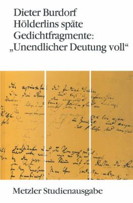 Hölderlins Späte Gedichtfragmente : Unendlicher Deutung Voll
