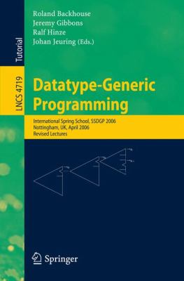 Datatype-Generic Programming : International Spring School, SSDGP 2006, Nottingham, UK, April 24-27, 2006, Revised Lectures