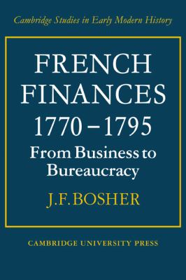 French Finances, 1770-1795 : From Business to Bureaucracy